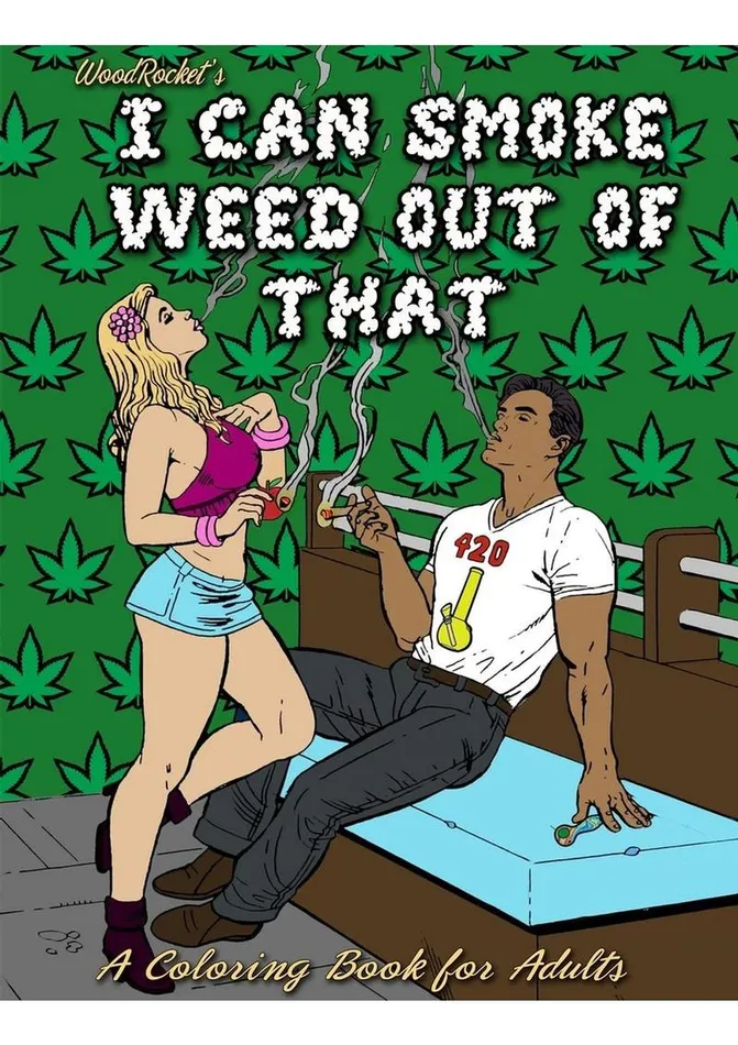 Anal WoodRocket I Can Smoke Weed Out Of That Coloring Book