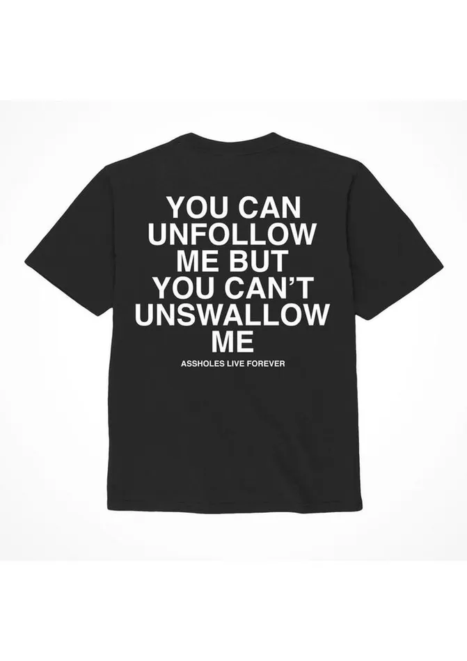 Assholes Live Forever Unfollow Me TShirt Assholes Live Forever Vibrators